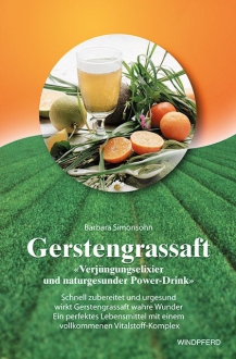 Buch "Gerstengrassaft - Verjüngungselixier und naturgesunder Power-Drink" von Barbara Simonsohn